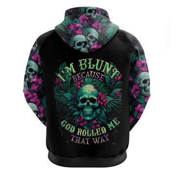 Tropical Skull Hoodie I'm Blunt Because God Rolled Me That Way DT01