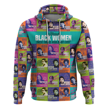 African Women Inventors Hoodie Without Black Women These Things Would Not Exist DT02