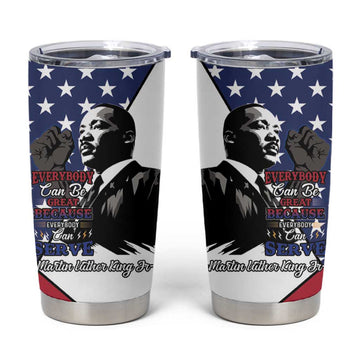 Black Americans Happy MLK Day Tumbler Cup Everybody Can Be Great Because Everybody Can Serve LT15