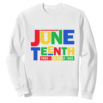 Juneteenth Free Ish Since 1865 Sweatshirt TS01