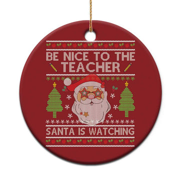 Xmas Teacher Christmas Ornament Be Nice To The Teacher Santa Is Watching TS02
