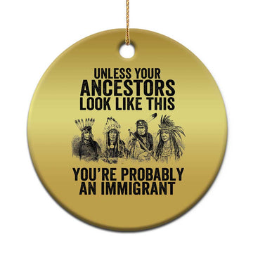 Native American Christmas Ornament Uncess Your Ancestors Look Like This You're Probably An Immigrant TS02