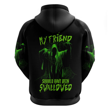 You My Friend Should Have Been Swallowed Halloween Hoodie TS04
