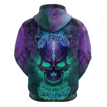You My Friend Should Have Been Swallowed Skull Hoodie TS04