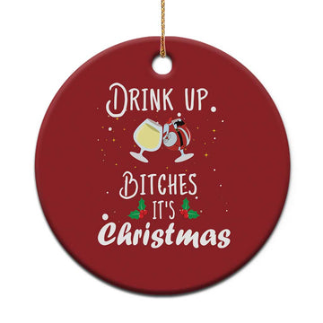 Xmas Party Christmas Ornament Drink Up Bitches It's Christmas Drinking Wine TS09