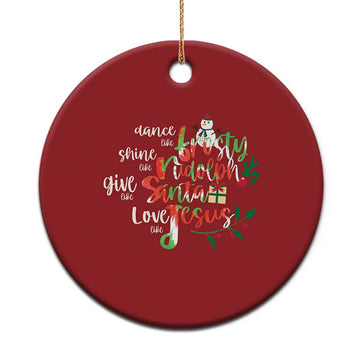 Dance Like Frosty Shine Like Rudolph Give Like Santa Love Like Jesus Christmas Ornament TS09