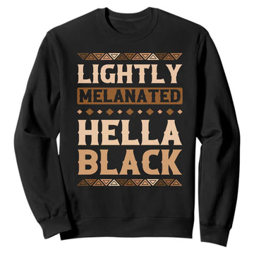 African Melanin Pride Sweatshirt Lightly Melanated Hella Black Black History TS09
