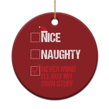 Santa Christmas Ornament Nice Naughty Never Mind I'll Buy My Own Stuff Xmas List TS10