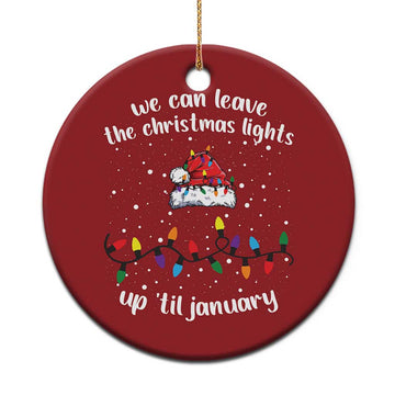 Funny Christmas Ornament We Can Leave The Christmas Lights Up 'Til January Merry Xmas Lights TS10