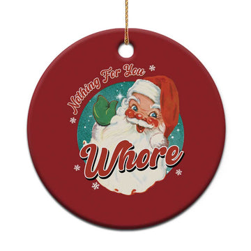 Funny Xmas Retro Santa Christmas Ornament Nothing For You Whore TS11