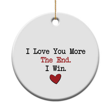 Love You More The End I Win Christmas Ornament Couples Valentine Christmas TS11