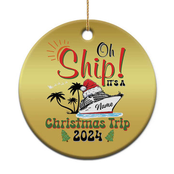 Personalized Xmas Trip Christmas Ornament Custom Name Oh Ship It's A Xmas Trip 2024 Ship TS11