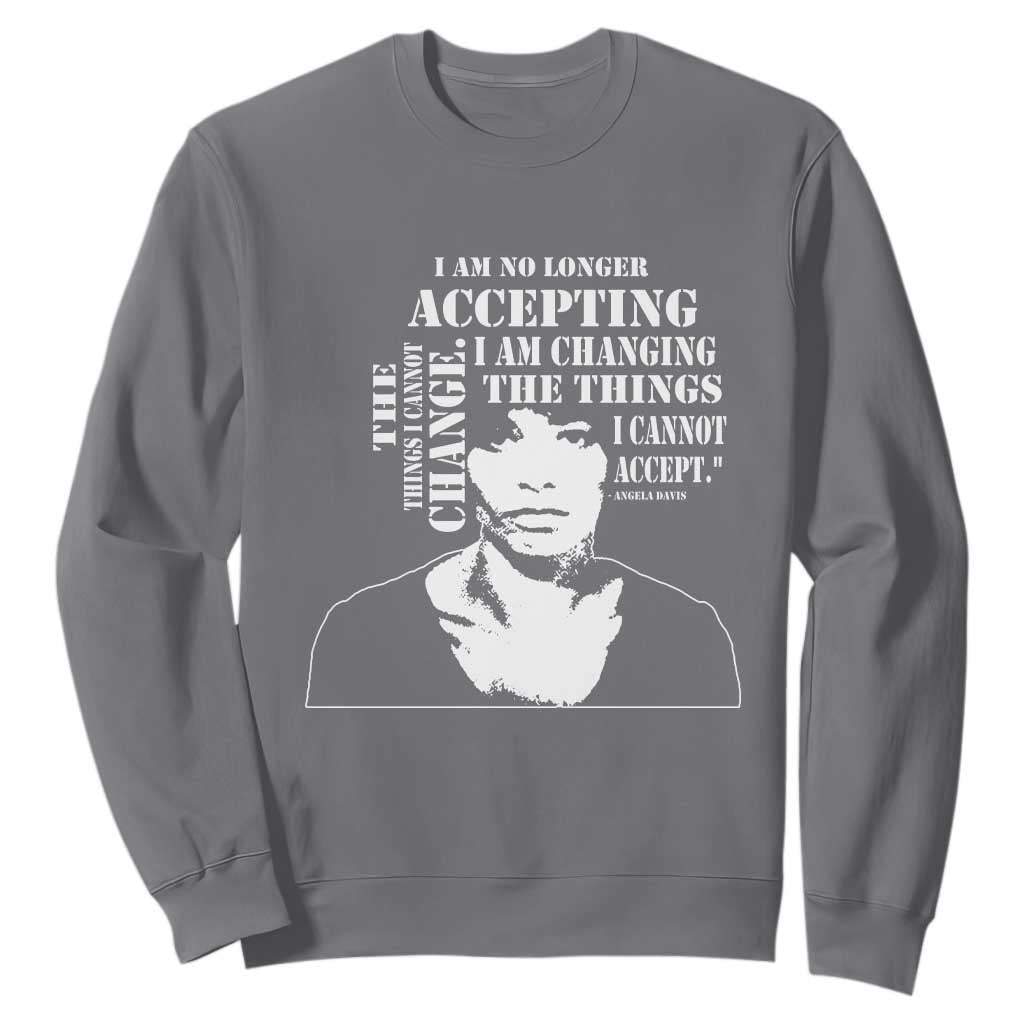 Angela Davis Sweatshirt I Am No Longer Accepting The Things I Cannot Change Black History Month TS11