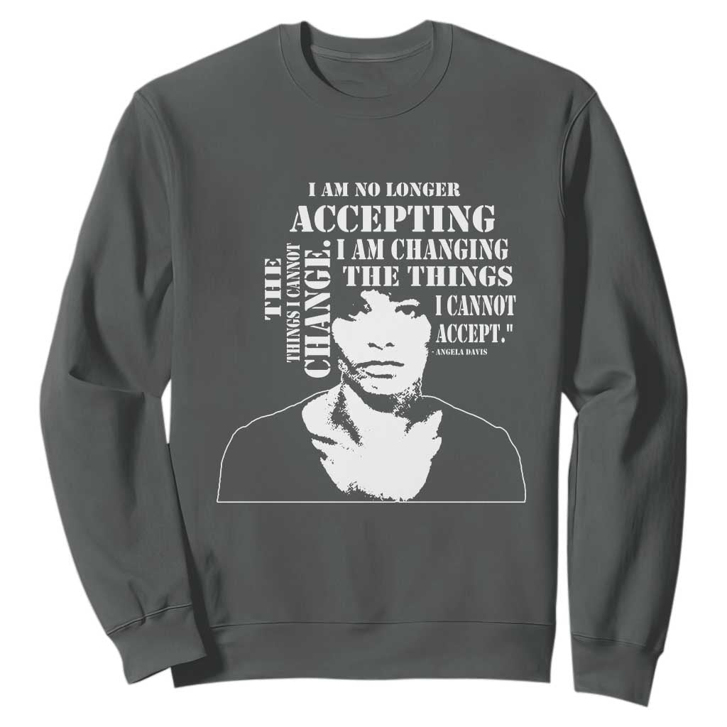Angela Davis Sweatshirt I Am No Longer Accepting The Things I Cannot Change Black History Month TS11