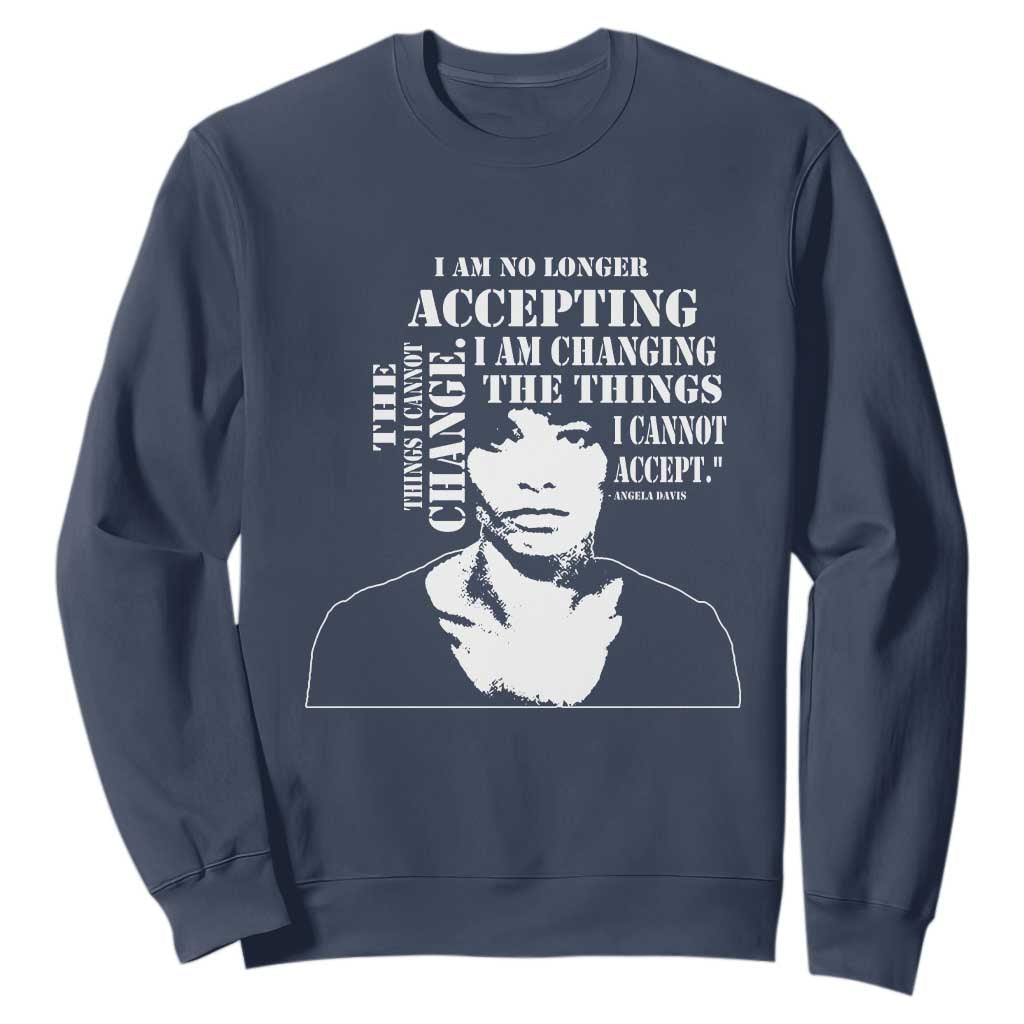 Angela Davis Sweatshirt I Am No Longer Accepting The Things I Cannot Change Black History Month TS11
