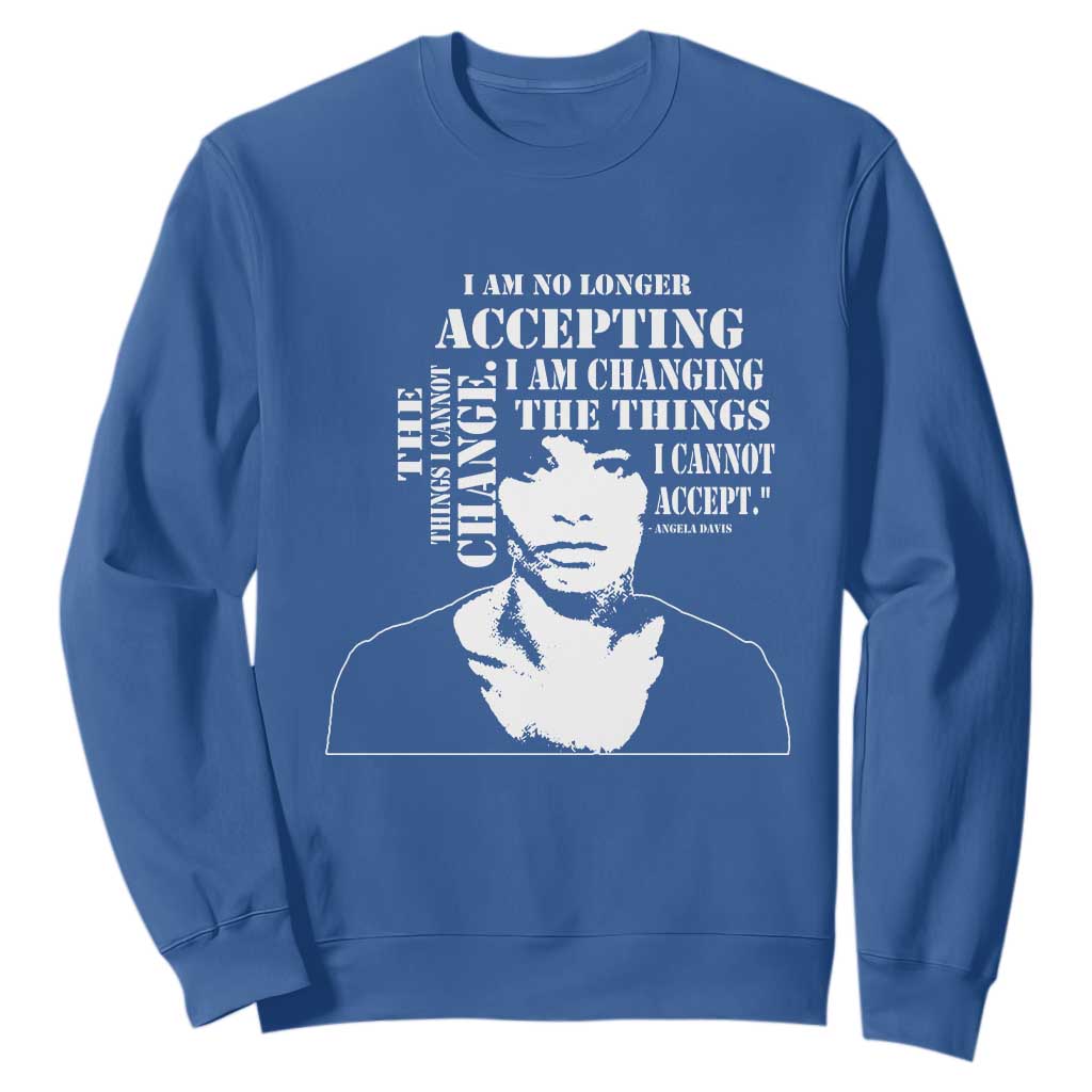 Angela Davis Sweatshirt I Am No Longer Accepting The Things I Cannot Change Black History Month TS11