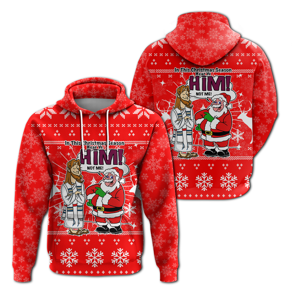 Jesus Santa Christmas Season Hear ye HIM not me Ugly Hoodie LT12