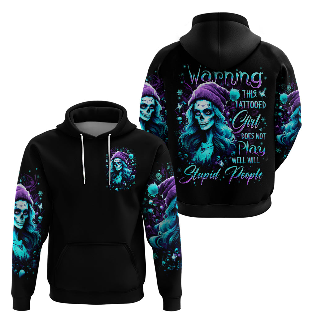 Christmas Skull Girl Hoodie Warning This Tattooed Girl Does Not Play With Stupid People DT01