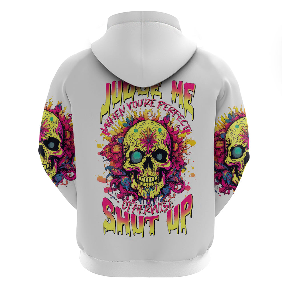 Flower Skull Hoodie Judge Me When You're Perfect Otherwise Shut Up DT01