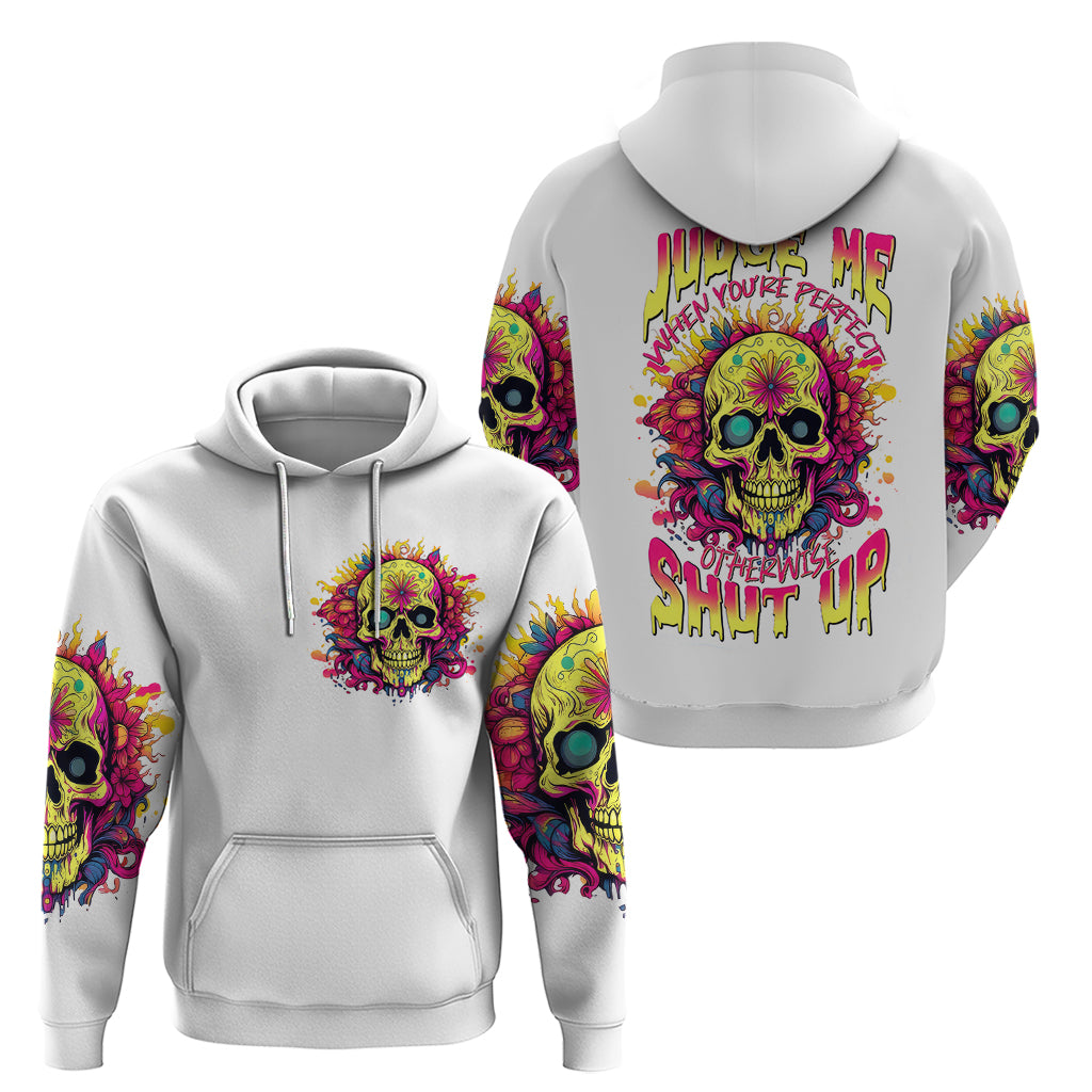 Flower Skull Hoodie Judge Me When You're Perfect Otherwise Shut Up DT01