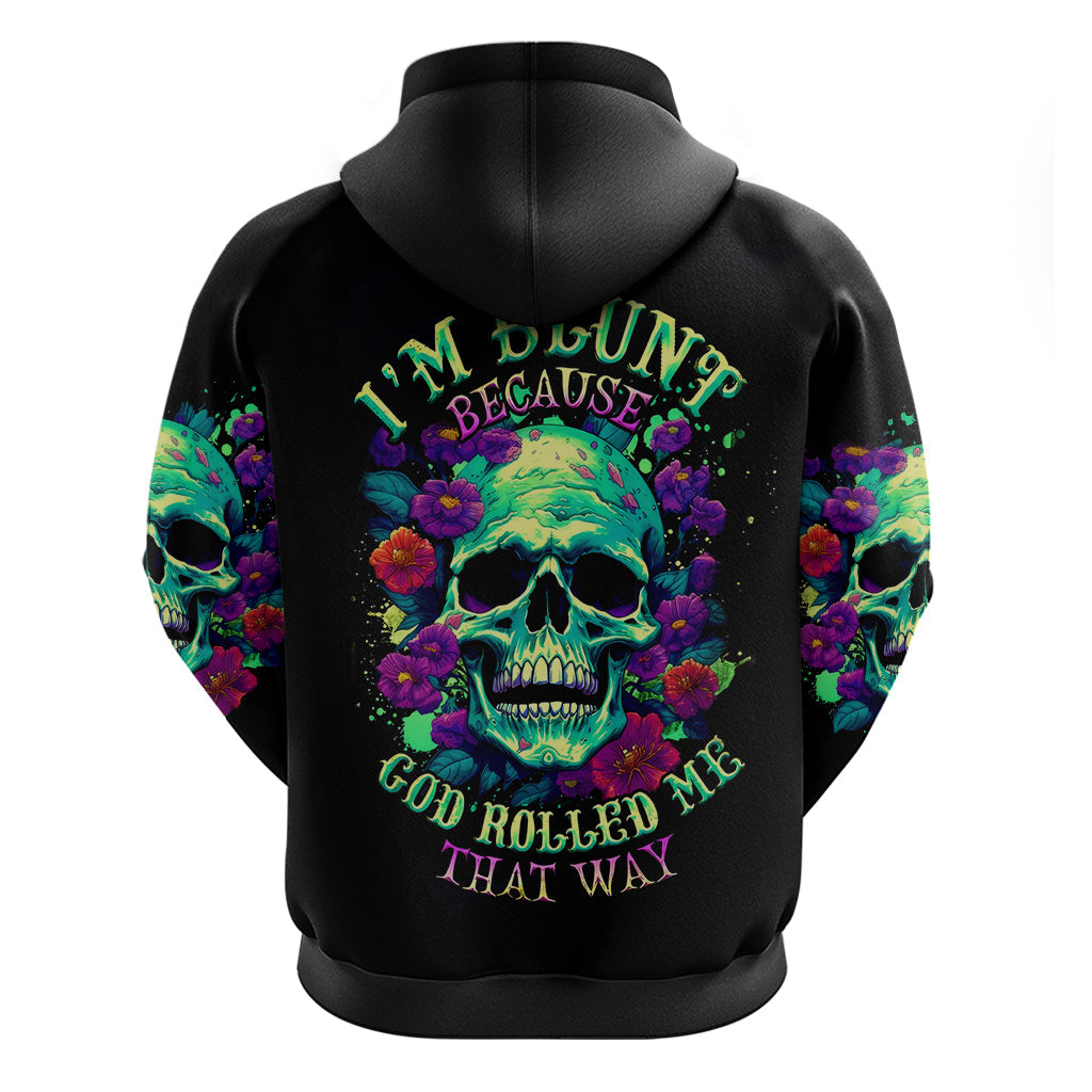 Flower Skull Hoodie I Blunt Because God Rolled Me That Way DT01