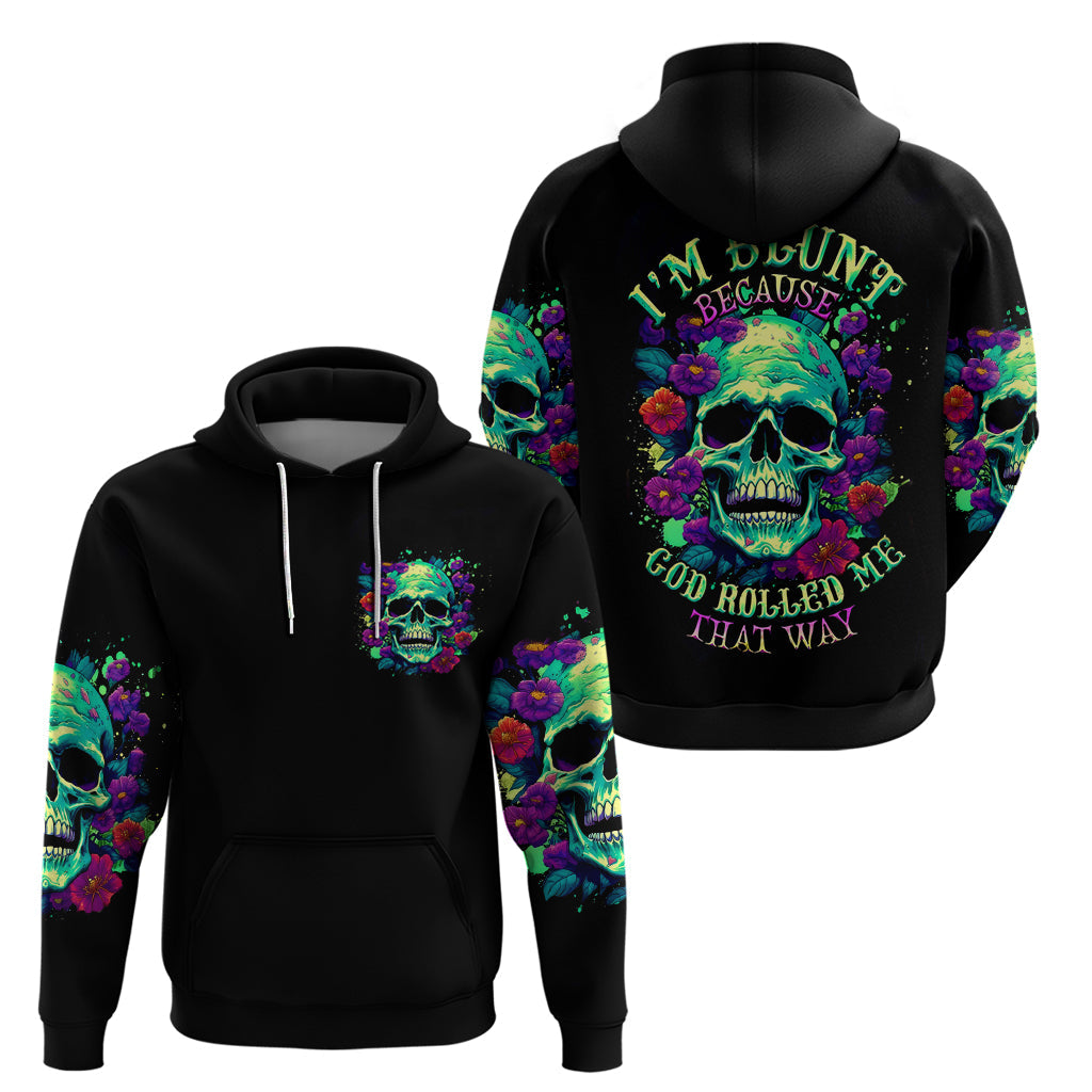Flower Skull Hoodie I Blunt Because God Rolled Me That Way DT01