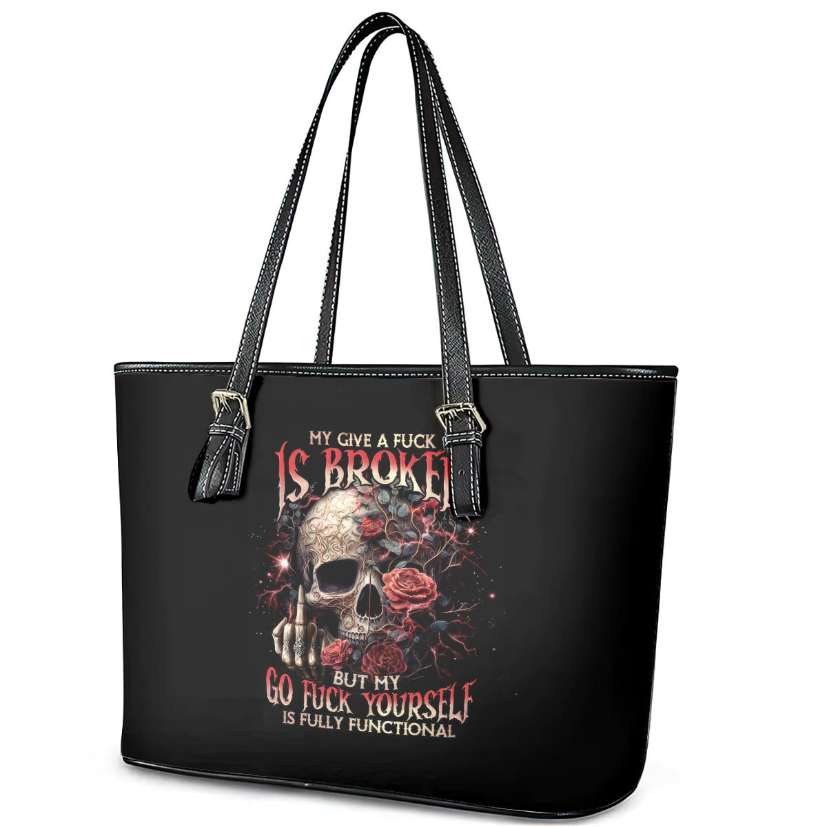 Rose Skull Leather Tote Bag My Give A Fuck Is Broken But My Go Fuck Yourself Is Functional DT01
