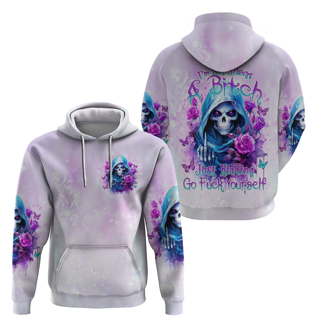 Rose Skull Hoodie I'm Not Always A Bitch Just Kidding Go Fuck Yourself DT01