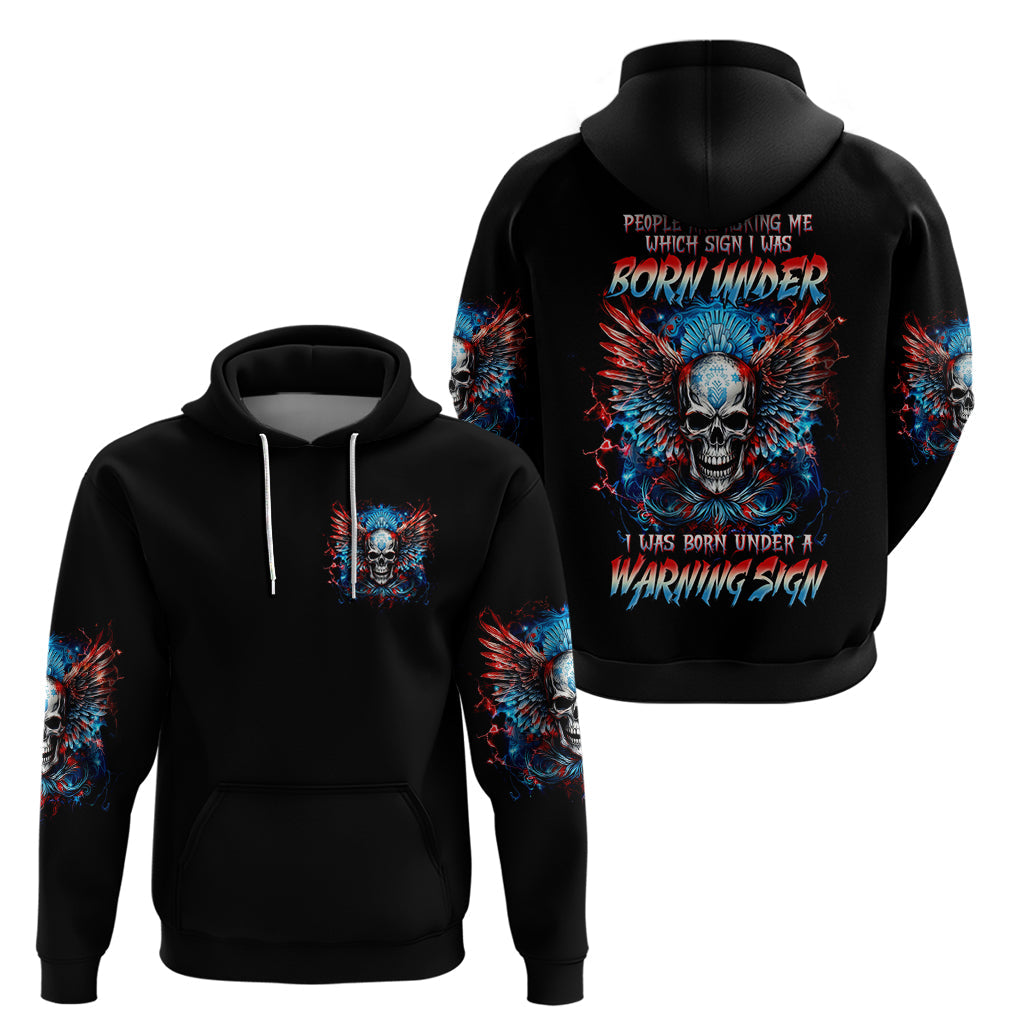 Wings Skull Hoodie People Are Asking Me Which Sign I was Born Under I Was Born Under A Warning Sigh DT01
