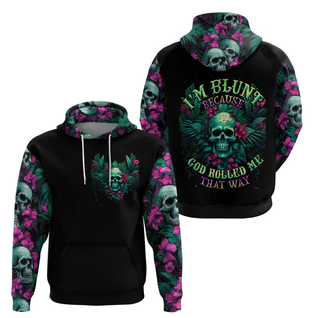 Tropical Skull Hoodie I'm Blunt Because God Rolled Me That Way DT01