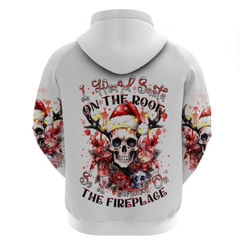 Skull Santa Claus Hoodie I Heard Santa On The Roof So I Turned On Fireplace DT01