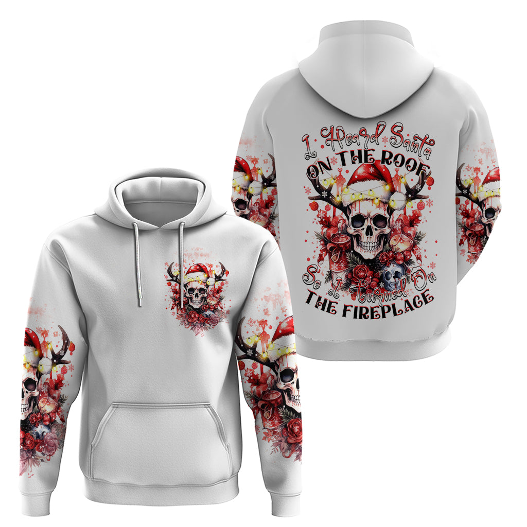 Skull Santa Claus Hoodie I Heard Santa On The Roof So I Turned On Fireplace DT01