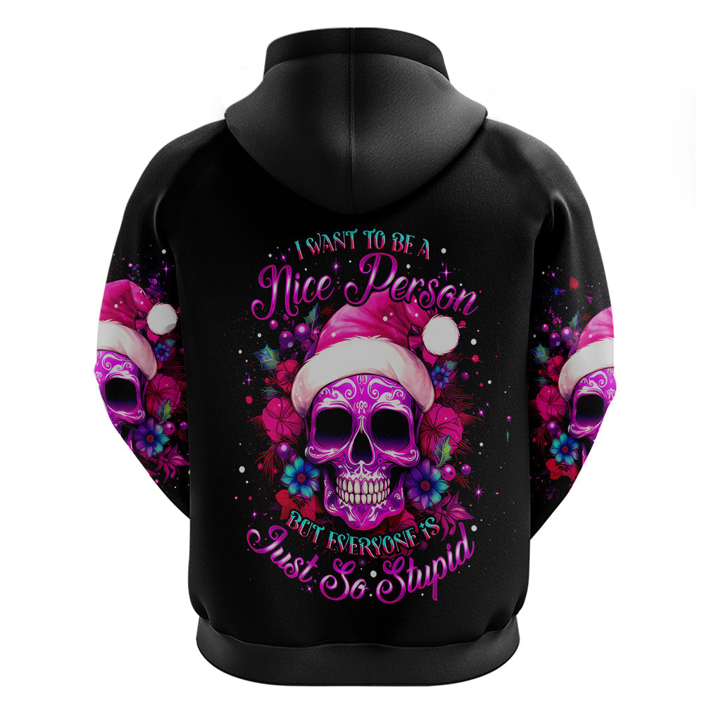 Sugar Skull Santa Hoodie I Wan't To Be A Nice Person But Everyone Is Just So Stupid DT01