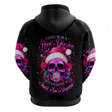 Sugar Skull Santa Hoodie I Wan't To Be A Nice Person But Everyone Is Just So Stupid DT01