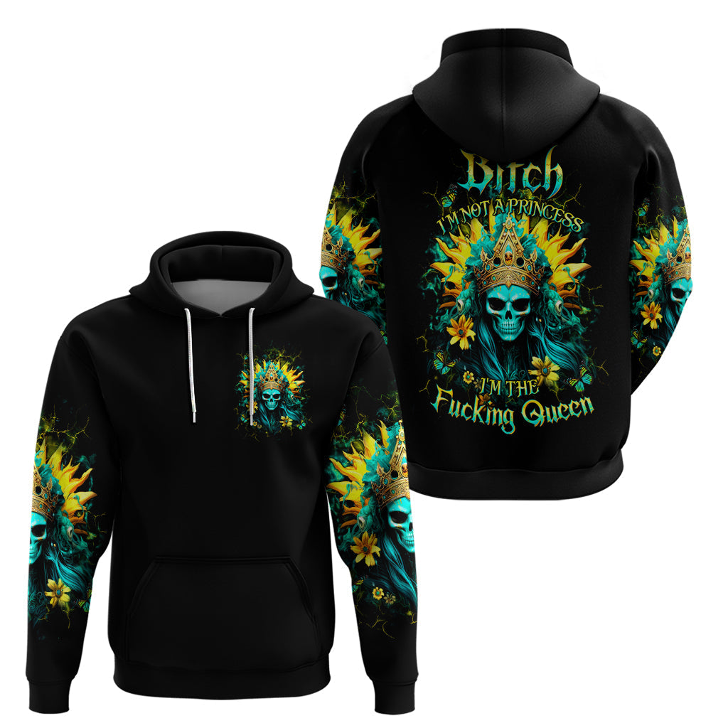 Sunflower Skull Hoodie Bitch I'm Not A Princess I'm The Fucking Queen DT01