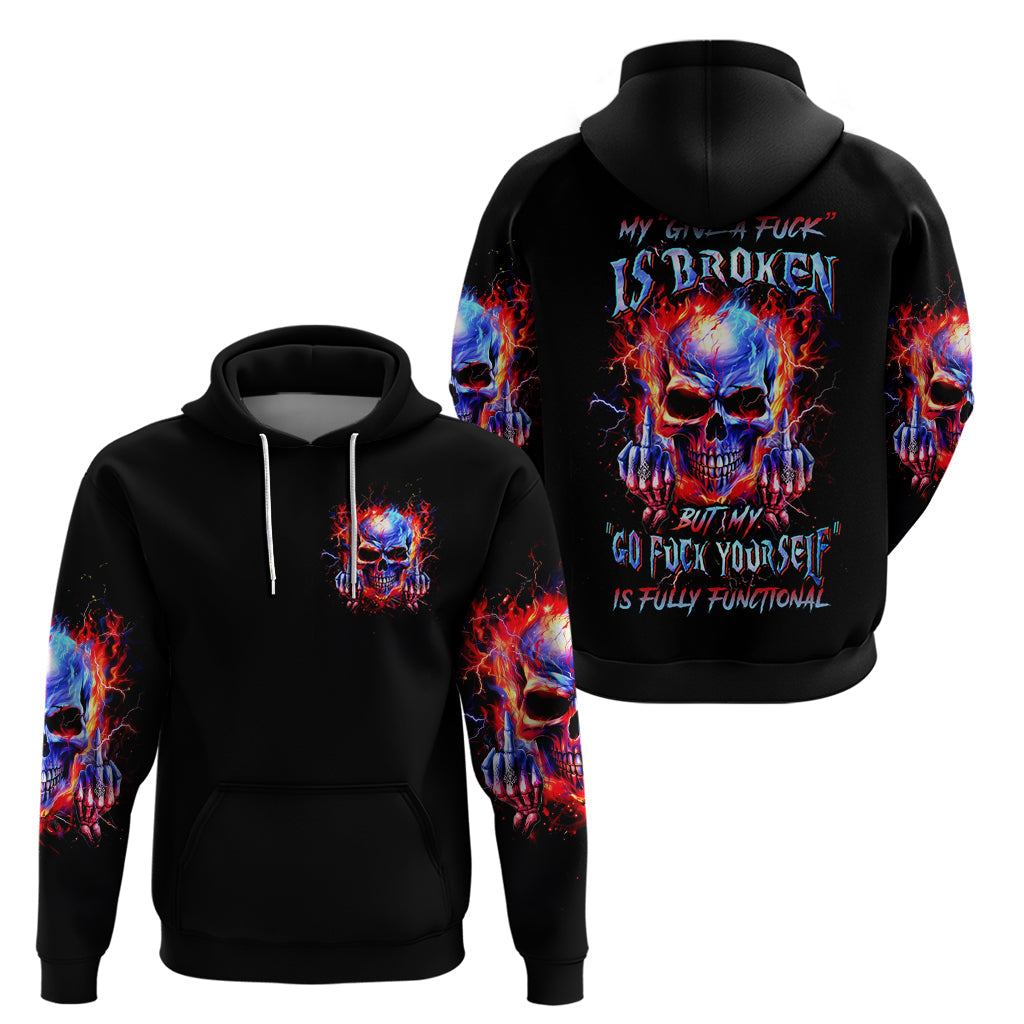 Flame Skull Hoodie My Give A Fuck Is Broken But My Go Fuck Yourself Is Fully Functional DT01