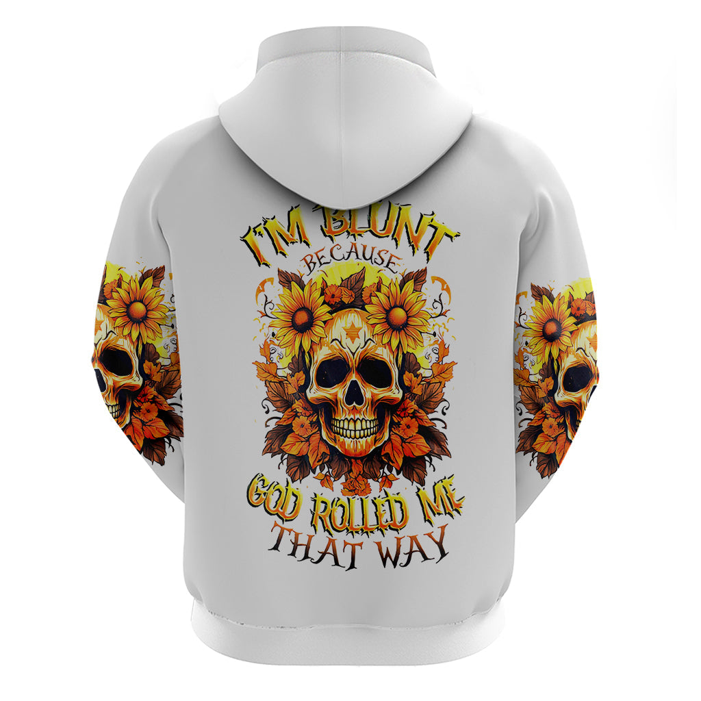 Sunflower Skull Hoodie Sunflower I'm Blunt Because God Rolled Me That Way DT01