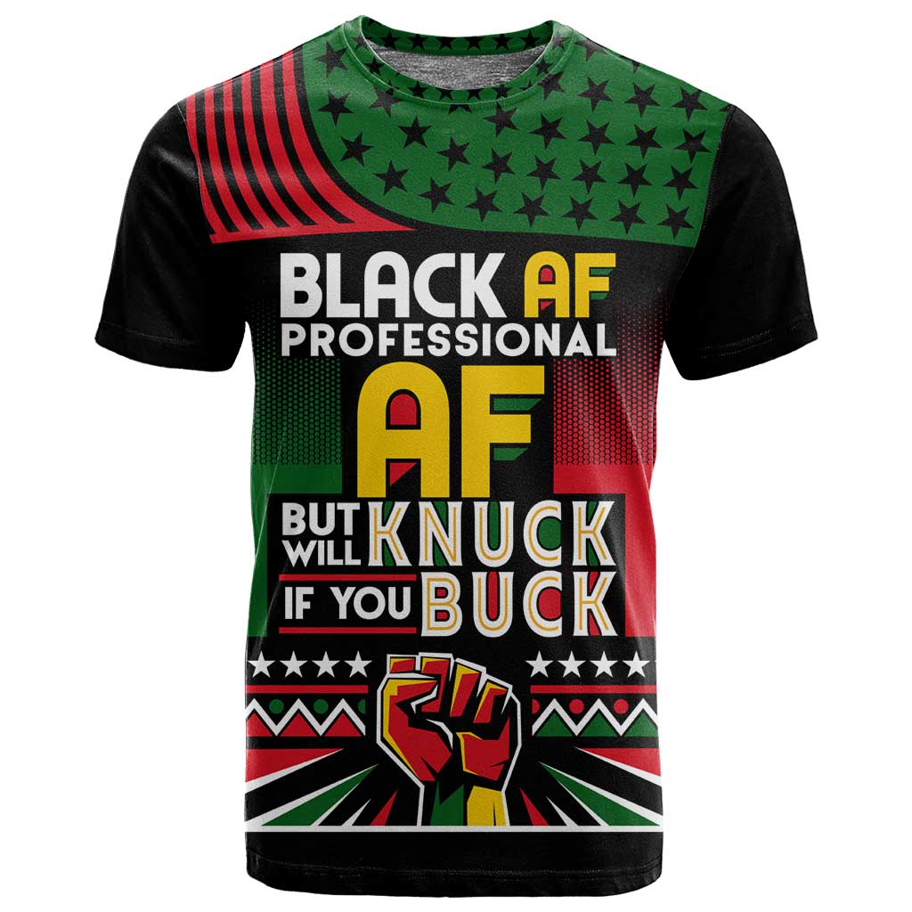 Black AF Professional AF But Will Knuck If You T shirt African Pride DT02