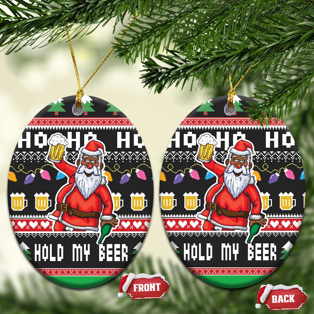 Ho Ho Ho Hold My Beer Santa African Ceramic Ornament Laugh With Beer On Christmas DT03