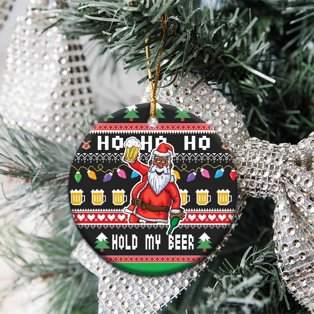 Ho Ho Ho Hold My Beer Santa African Ceramic Ornament Laugh With Beer On Christmas DT03
