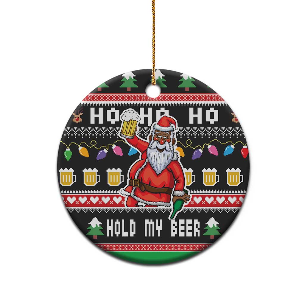 Ho Ho Ho Hold My Beer Santa African Ceramic Ornament Laugh With Beer On Christmas DT03