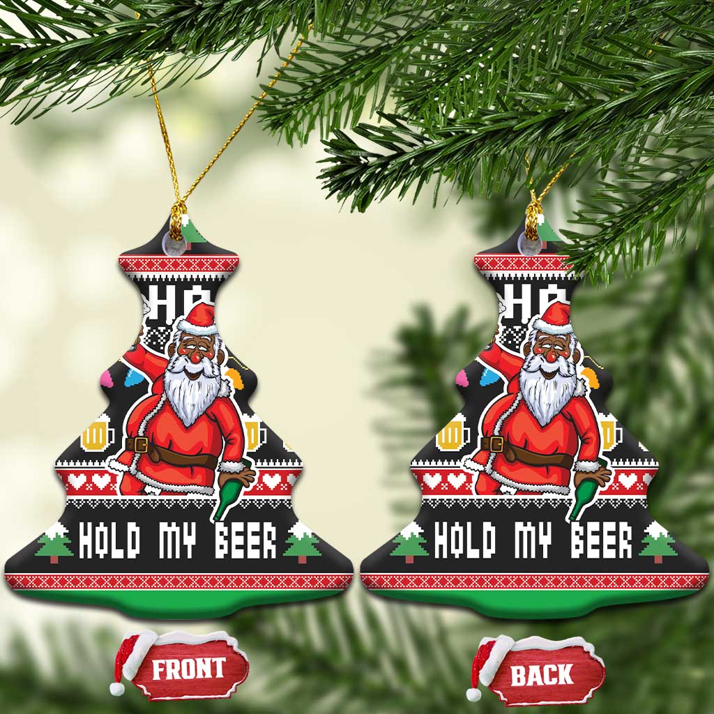 Ho Ho Ho Hold My Beer Santa African Ceramic Ornament Laugh With Beer On Christmas DT03