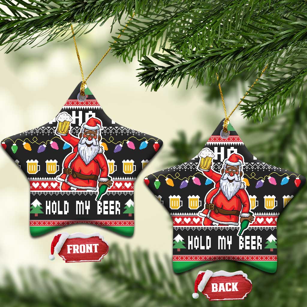 Ho Ho Ho Hold My Beer Santa African Ceramic Ornament Laugh With Beer On Christmas DT03