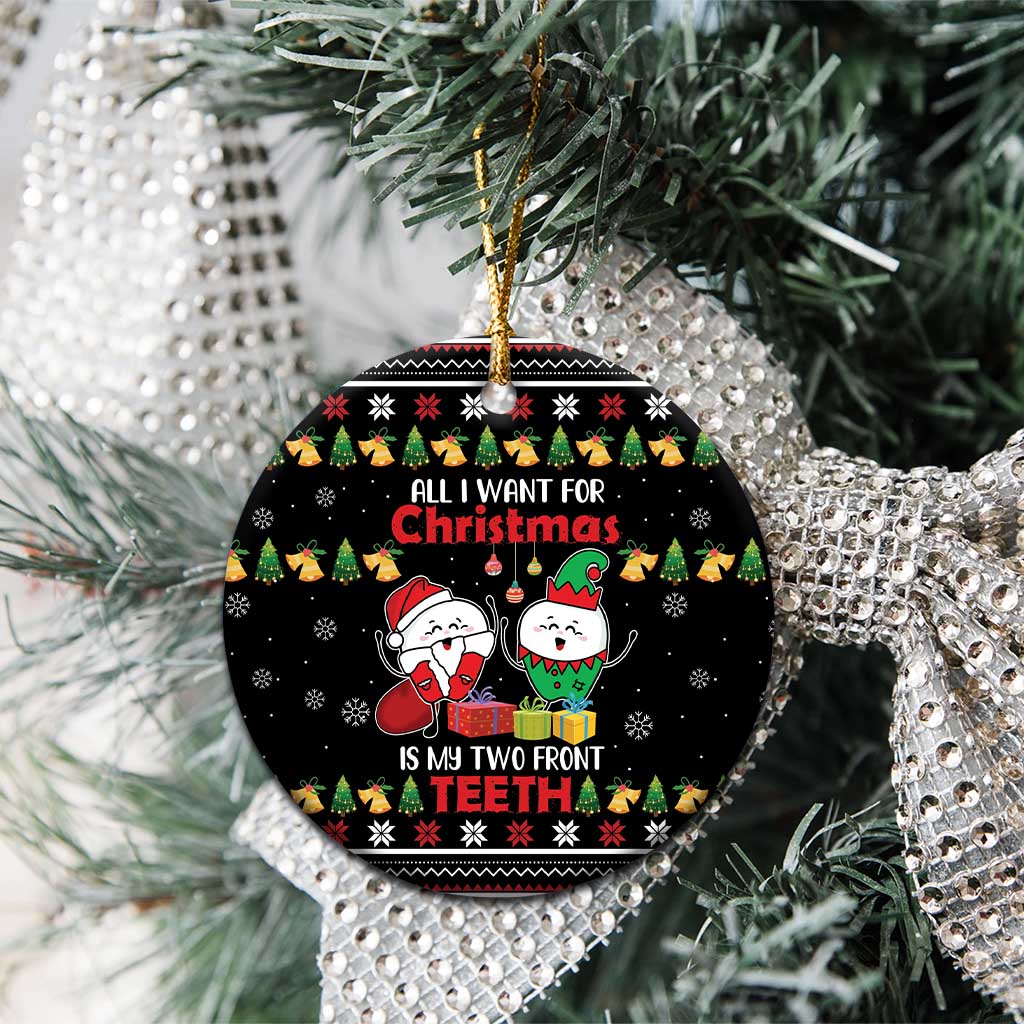 All I Want For Christmas Is My Two Front Teeth Ceramic Ornament DT04