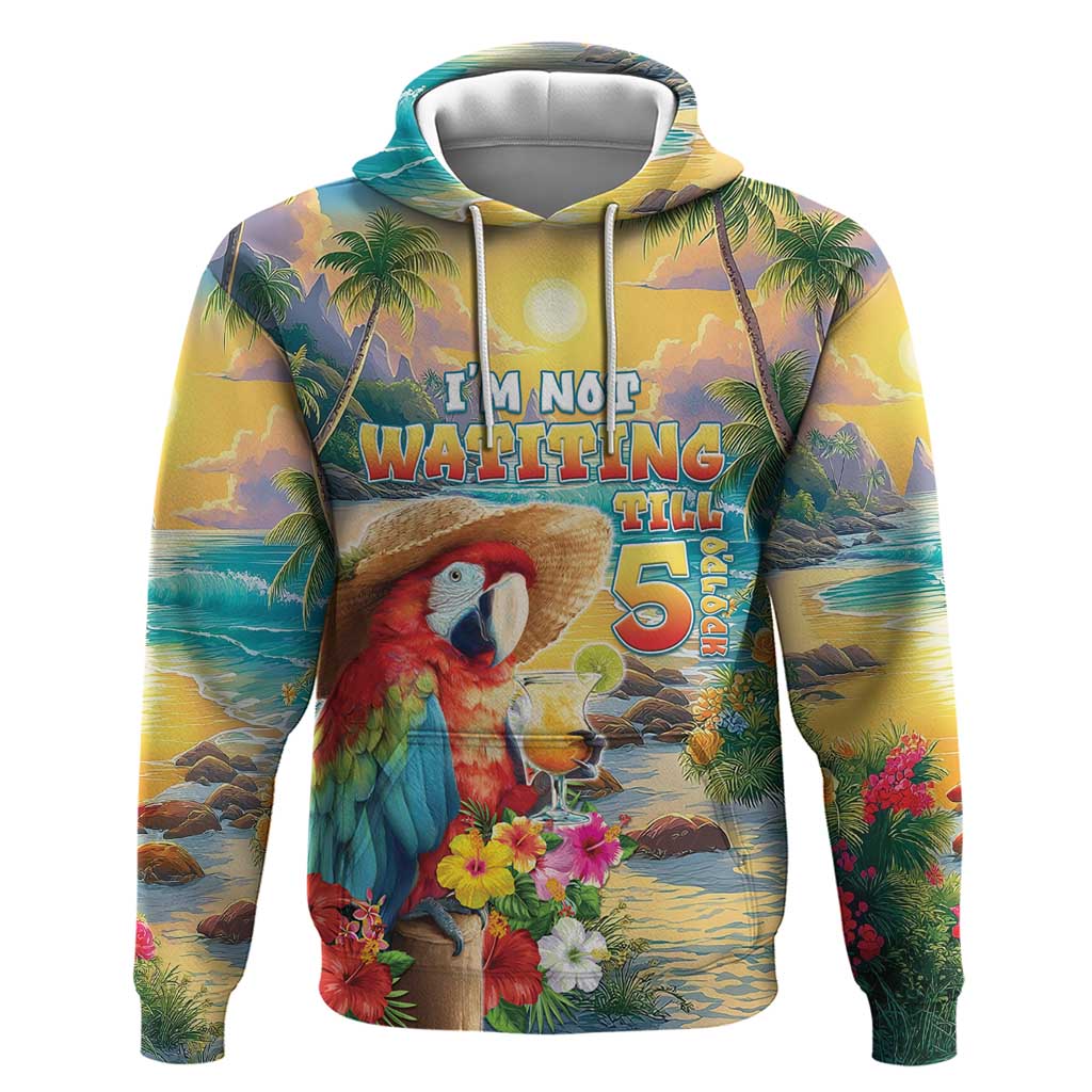 Hawaii Parrot Hoodie Im Not Waiting Till 5 Oclock LT05