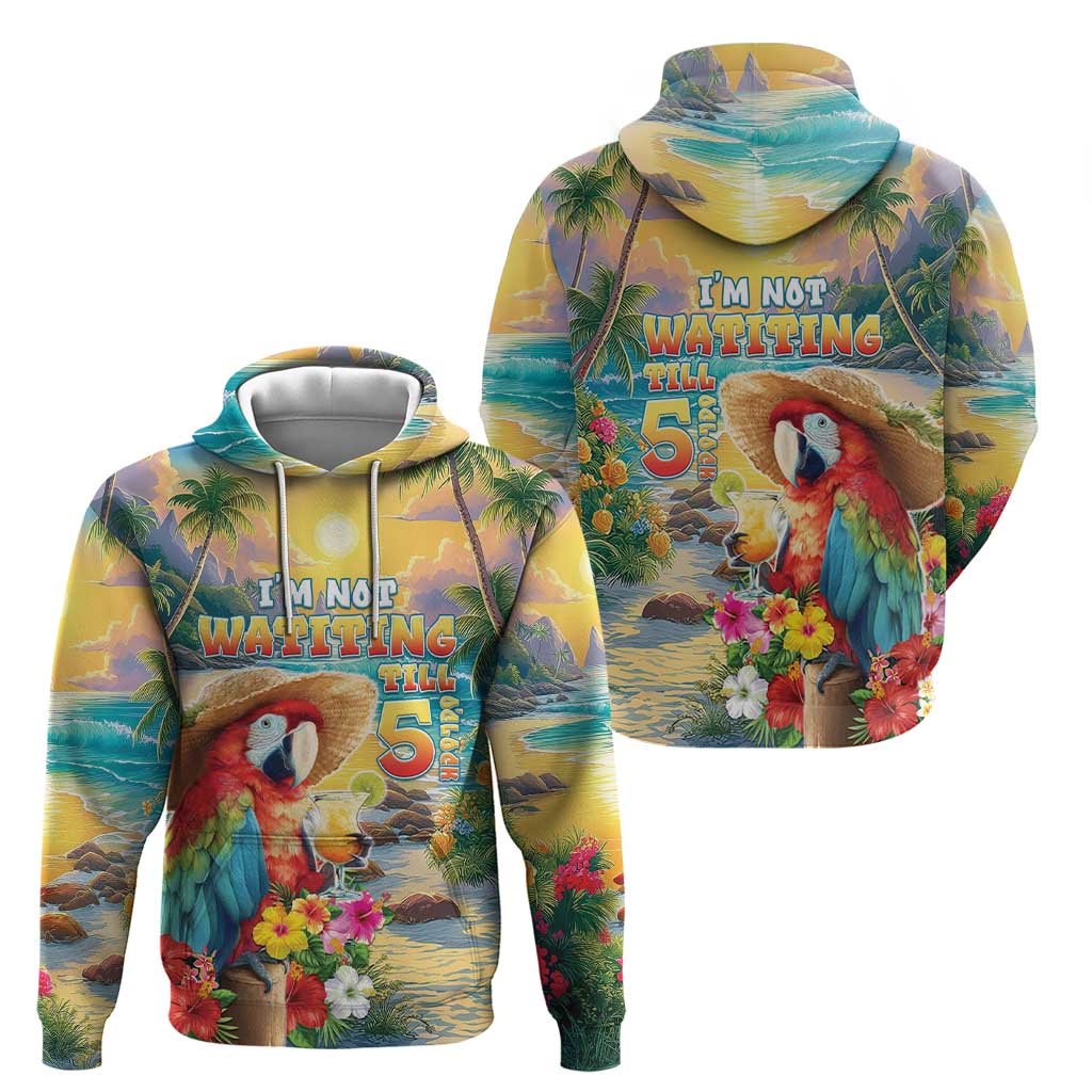 Hawaii Parrot Hoodie Im Not Waiting Till 5 Oclock LT05