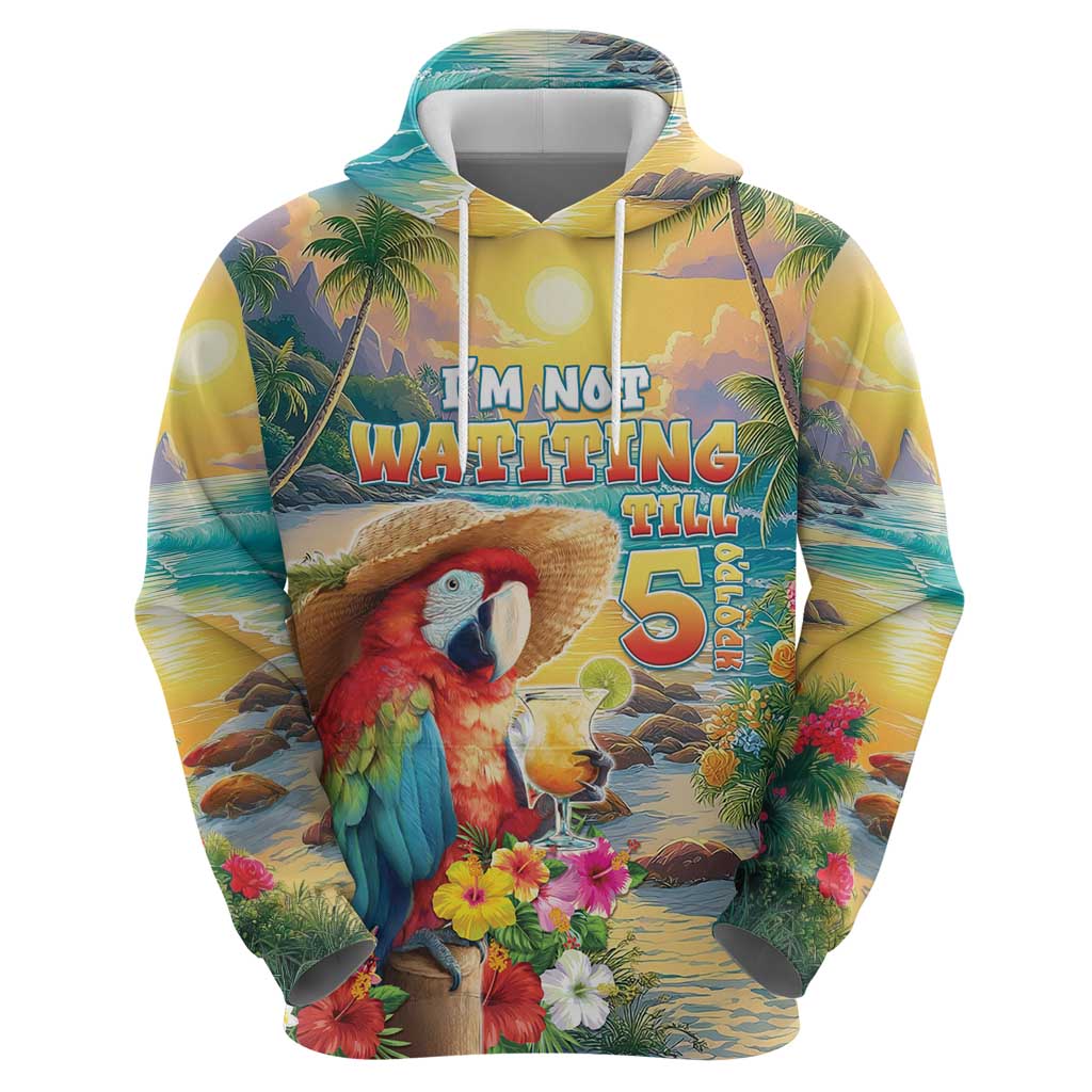Hawaii Parrot Hoodie Im Not Waiting Till 5 Oclock LT05