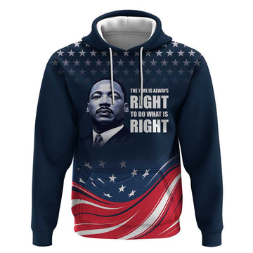 Honor of MLK Day Hoodie The Time Is Always Right To Do What Is Right LT9