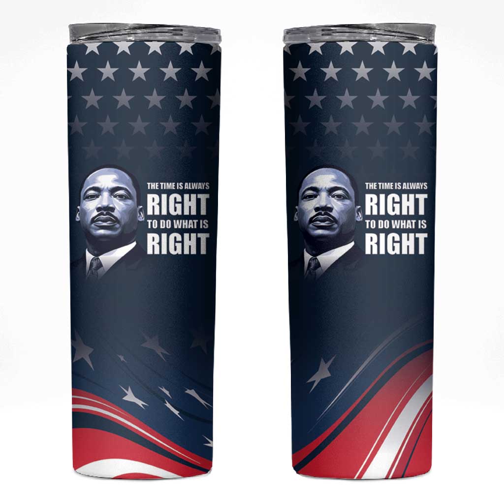 Honor MLK African-American Civil Rights Leaders Skinny Tumbler The Time Is Always Right To Do What Is Right LT9