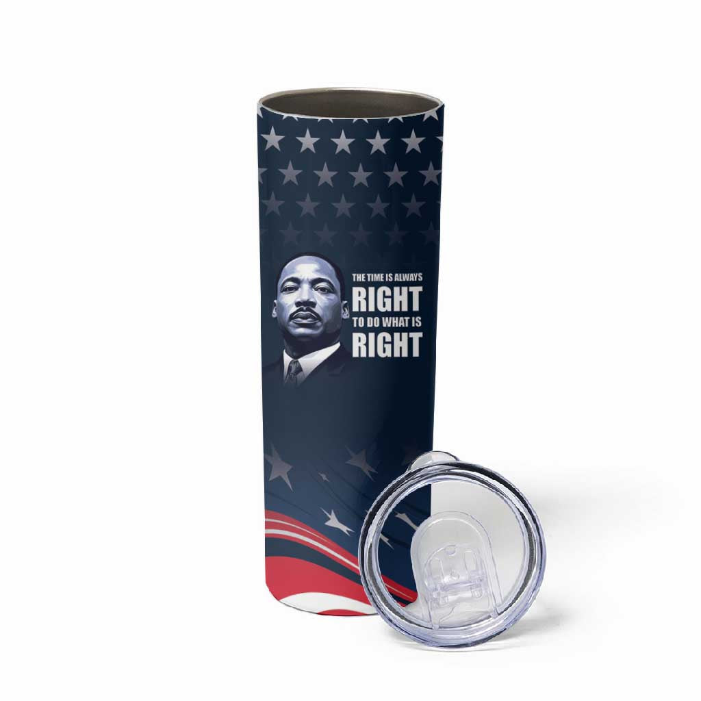 Honor MLK African-American Civil Rights Leaders Skinny Tumbler The Time Is Always Right To Do What Is Right LT9